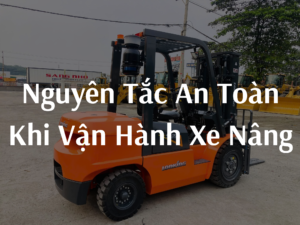 Ghi nhớ 22 nguyên tắc an toàn xe nâng khi vận hành